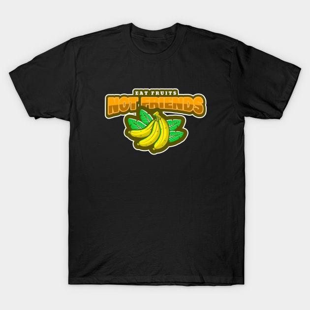 Eat Fruits Not Friends T-Shirt by poc98